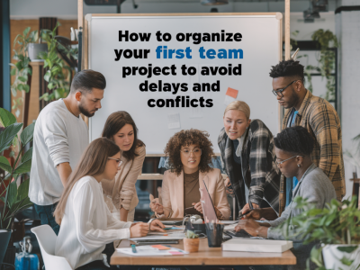 Comment organiser votre premier projet d'équipe pour éviter les retards et les conflits